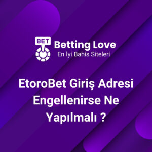 EtoroBet Giriş Adresi Engellenirse Ne Yapılmalı