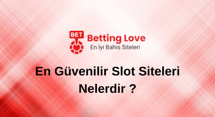 En Güvenilir Slot Siteleri Nelerdir