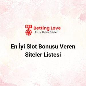 En İyi Slot Bonusu Veren Siteler Listesi