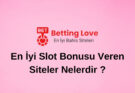 En İyi Slot Bonusu Veren Siteler Nelerdir ?